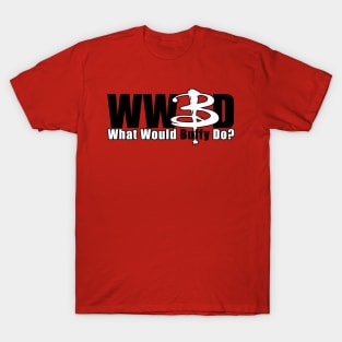 WWBD: What Would Buffy Do? (white B) T-Shirt